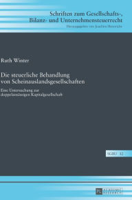 Title: Die steuerliche Behandlung von Scheinauslandsgesellschaften: Eine Untersuchung zur doppelansaessigen Kapitalgesellschaft, Author: Ruth Winter