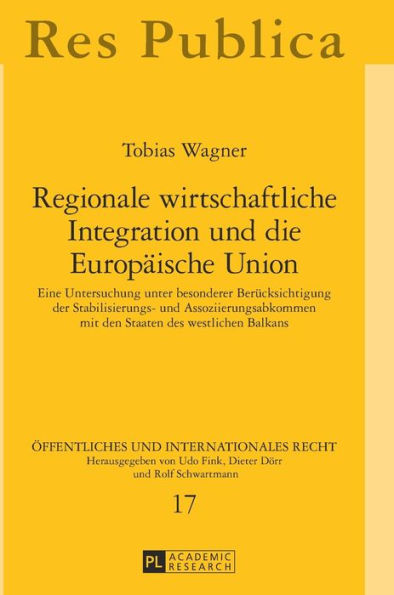 Regionale wirtschaftliche Integration und die Europaeische Union: Eine Untersuchung unter besonderer Beruecksichtigung der Stabilisierungs- und Assoziierungsabkommen mit den Staaten des westlichen Balkans