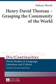Title: Henry David Thoreau - Grasping the Community of the World: Translated by Jean Ward, Author: Tadeusz Slawek