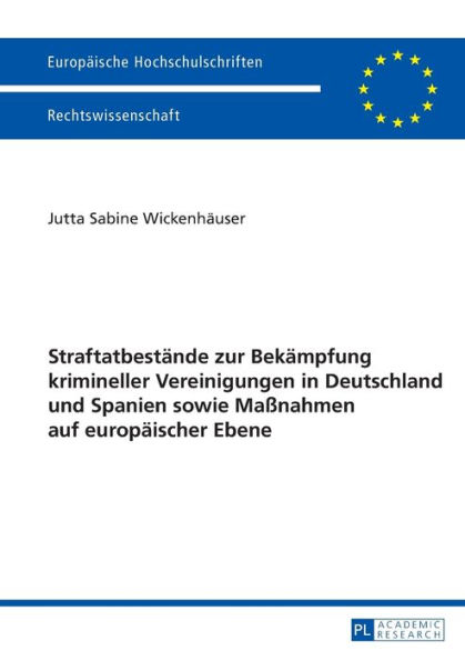 Straftatbestaende zur Bekaempfung krimineller Vereinigungen in Deutschland und Spanien sowie Maßnahmen auf europaeischer Ebene