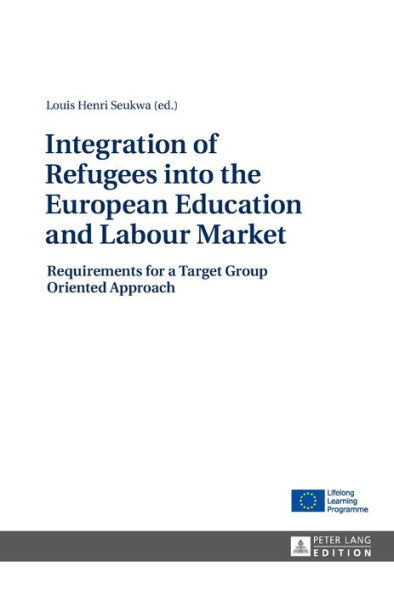 Integration of Refugees into the European Education and Labour Market: Requirements for a Target Group Oriented Approach