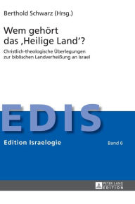 Title: Wem gehoert das «Heilige Land»?: Christlich-theologische Ueberlegungen zur biblischen Landverheißung an Israel, Author: Berthold Schwarz