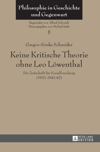 Keine Kritische Theorie ohne Leo Loewenthal: Die Zeitschrift fuer Sozialforschung (1932-1941/42)- Mit einem Vorwort von Peter-Erwin Jansen