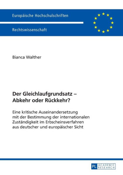 Der Gleichlaufgrundsatz - Abkehr oder Rueckkehr?: Eine kritische Auseinandersetzung mit der Bestimmung der internationalen Zustaendigkeit im Erbscheinsverfahren aus deutscher und europaeischer Sicht