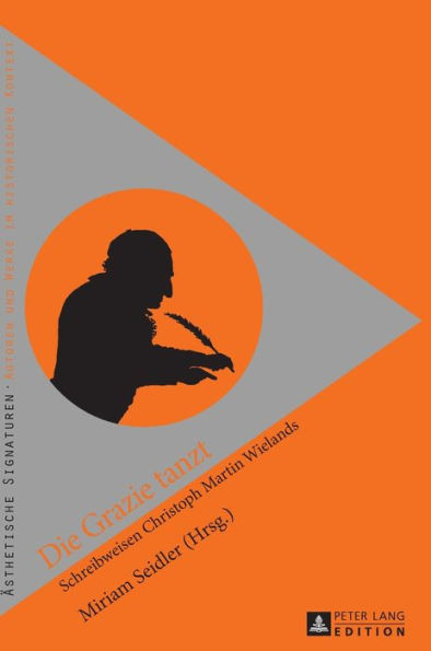 Die Grazie tanzt: Schreibweisen Christoph Martin Wielands