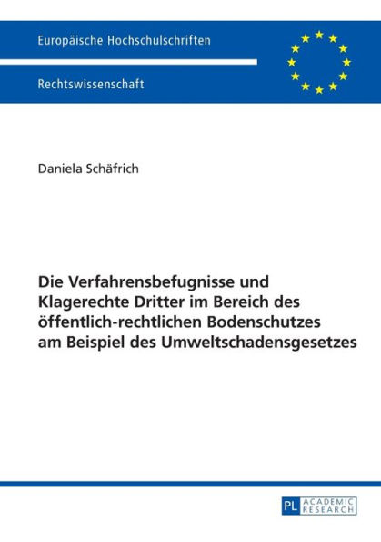 Die Verfahrensbefugnisse und Klagerechte Dritter im Bereich des oeffentlich-rechtlichen Bodenschutzes am Beispiel des Umweltschadensgesetzes