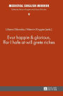 Evur happie & glorious, ffor I hafe at will grete riches