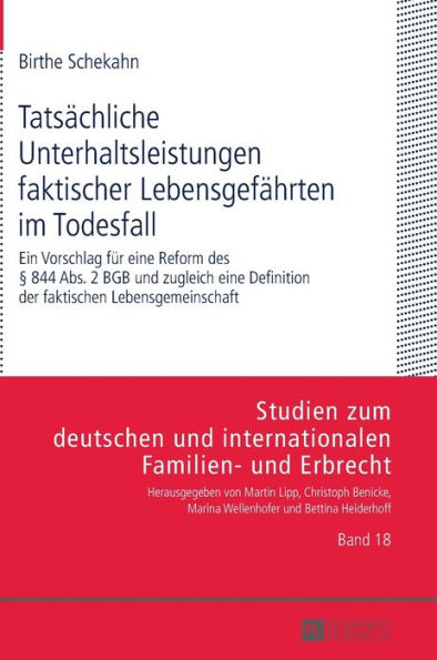 Tatsaechliche Unterhaltsleistungen faktischer Lebensgefaehrten im Todesfall: Ein Vorschlag fuer eine Reform des § 844 Abs. 2 BGB und zugleich eine Definition der faktischen Lebensgemeinschaft