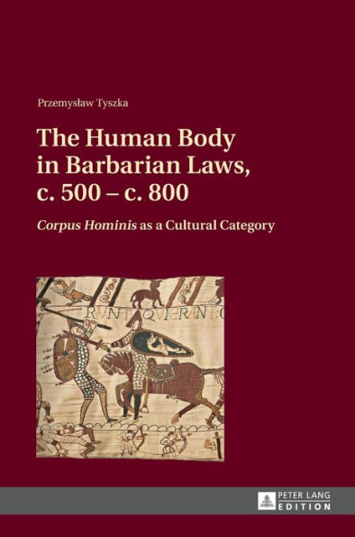 The Human Body in Barbarian Laws, c. 500 - c. 800: "Corpus Hominis" as a Cultural Category