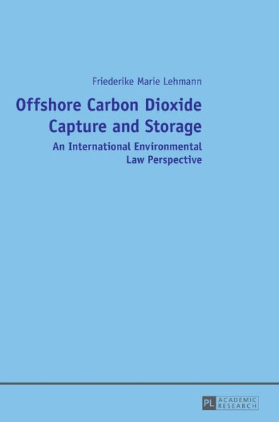 Offshore Carbon Dioxide Capture and Storage: An International Environmental Law Perspective