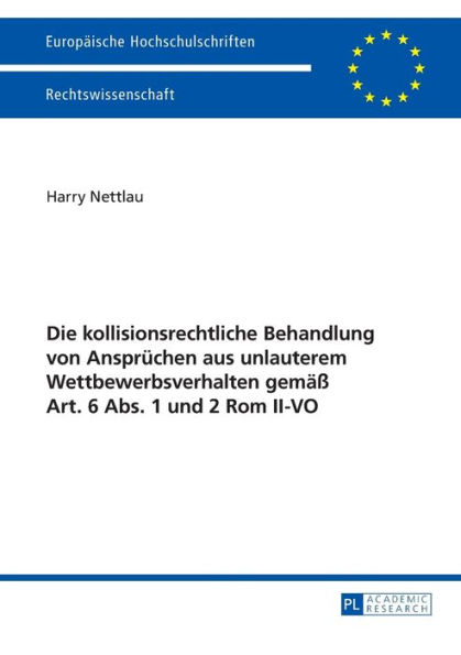 Die kollisionsrechtliche Behandlung von Anspruechen aus unlauterem Wettbewerbsverhalten gemaeß Art. 6 Abs. 1 und 2 Rom II-VO