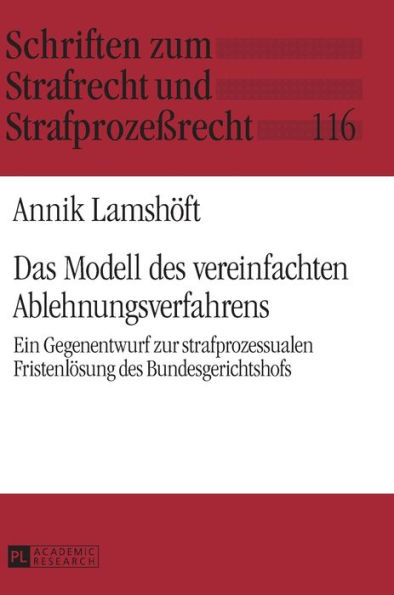 Das Modell des vereinfachten Ablehnungsverfahrens: Ein Gegenentwurf zur strafprozessualen Fristenloesung des Bundesgerichtshofs