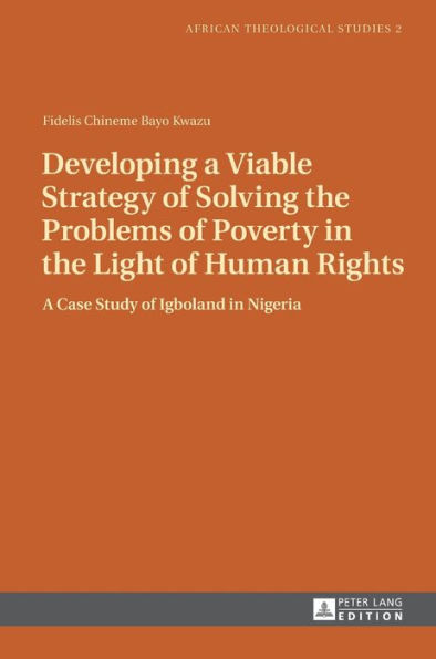 Developing a Viable Strategy of Solving the Problems of Poverty in the Light of Human Rights: A Case Study of Igboland in Nigeria