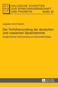 Title: Der Tonhoehenumfang der deutschen und russischen Sprechstimme: Vergleichende Untersuchung zur Sprechstimmlage, Author: Augustin Ulrich Nebert