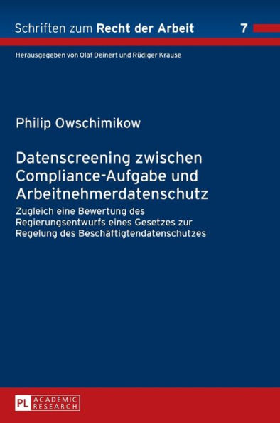 Datenscreening zwischen Compliance-Aufgabe und Arbeitnehmerdatenschutz: Zugleich eine Bewertung des Regierungsentwurfs eines Gesetzes zur Regelung des Beschaeftigtendatenschutzes