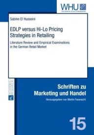 Title: EDLP versus Hi-Lo Pricing Strategies in Retailing: Literature Review and Empirical Examinations in the German Retail Market, Author: Sabine El Husseini