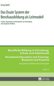 Title: Das Duale System der Berufsausbildung als Leitmodell: Struktur, Organisation und Perspektiven der Entwicklung und europaeische Einfluesse, Author: Georg Spöttl