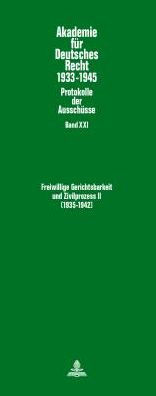 Freiwillige Gerichtsbarkeit und Zivilprozess II- (1935-1942): Ausschuesse fuer Freiwillige Gerichtsbarkeit (1935-1939) und fuer Buergerliche Rechtspflege (1937-1942)