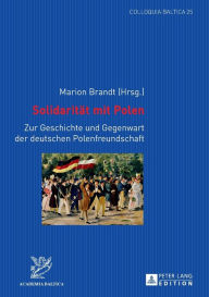 Title: Solidaritaet mit Polen: Zur Geschichte und Gegenwart der deutschen Polenfreundschaft, Author: Academia Baltica