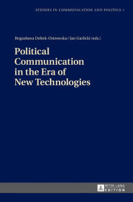 Title: Political Communication in the Era of New Technologies, Author: Boguslawa Dobek-Ostrowska