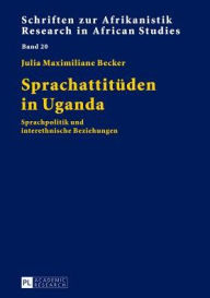 Title: Sprachattitueden in Uganda: Sprachpolitik und interethnische Beziehungen, Author: Julia Maximiliane Becker