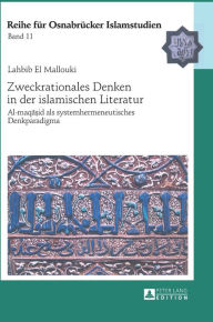 Title: Zweckrationales Denken in der islamischen Literatur: Al-maqa?id als systemhermeneutisches Denkparadigma, Author: Habib El Mallouki
