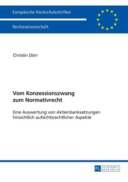 Vom Konzessionszwang zum Normativrecht: Eine Auswertung von Aktienbanksatzungen hinsichtlich aufsichtsrechtlicher Aspekte