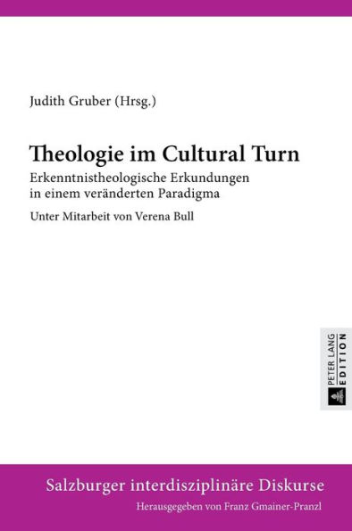 Theologie im Cultural Turn: Erkenntnistheologische Erkundungen in einem veraenderten Paradigma- Unter Mitarbeit von Verena Bull