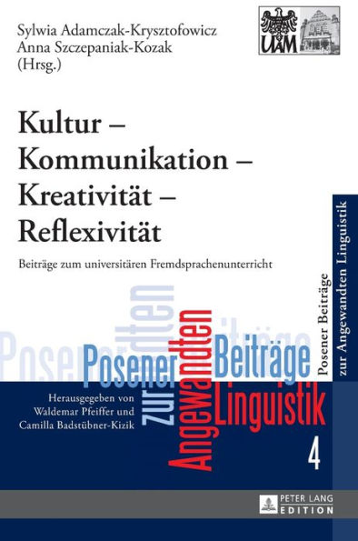 Kultur - Kommunikation - Kreativitaet - Reflexivitaet: Beitraege zum universitaeren Fremdsprachenunterricht