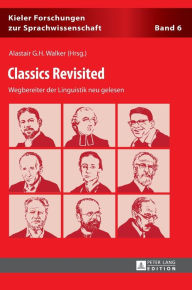 Title: Classics Revisited: Wegbereiter der Linguistik neu gelesen, Author: Alastair G.H. Walker