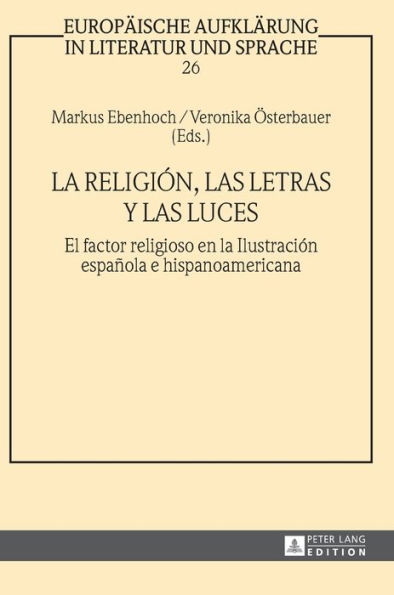 La religión, las letras y las luces: El factor religioso en la Ilustración española e hispanoamericana