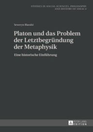 Title: Platon und das Problem der Letztbegruendung der Metaphysik: Eine historische Einfuehrung, Author: Seweryn Blandzi