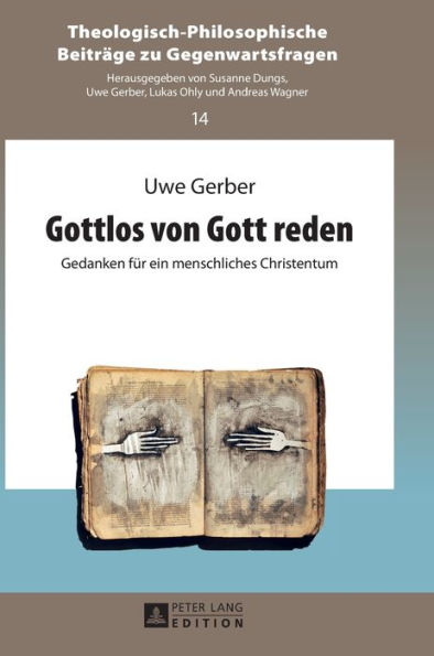 Gottlos von Gott reden: Gedanken fuer ein menschliches Christentum