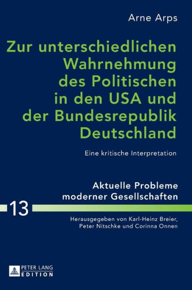 Zur unterschiedlichen Wahrnehmung des Politischen in den USA und der Bundesrepublik Deutschland: Eine kritische Interpretation