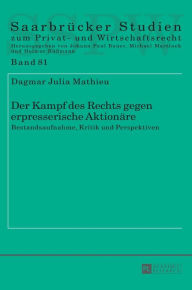 Title: Der Kampf des Rechts gegen erpresserische Aktionaere: Bestandsaufnahme, Kritik und Perspektiven, Author: Dagmar Mathieu