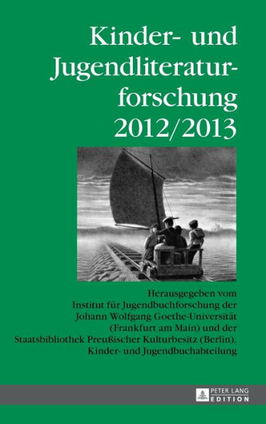 Kinder- und Jugendliteraturforschung 2012/2013: Herausgegeben vom Institut fuer Jugendbuchforschung der Johann Wolfgang Goethe-Universitaet (Frankfurt am Main) und der Staatsbibliothek Preußischer Kulturbesitz (Berlin), Kinder- und Jugendbuchabteilung