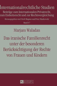 Title: Das iranische Familienrecht unter der besonderen Beruecksichtigung der Rechte von Frauen und Kindern, Author: Marjam Waladan