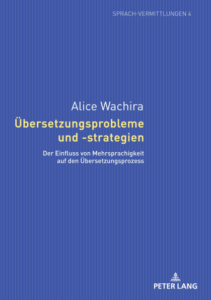 Uebersetzungsprobleme und -strategien: Der Einfluss von Mehrsprachigkeit auf den Uebersetzungsprozess