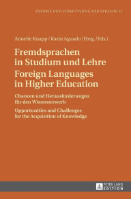 Title: Fremdsprachen in Studium und Lehre / Foreign Languages in Higher Education: Chancen und Herausforderungen fuer den Wissenserwerb / Opportunities and Challenges for the Acquisition of Knowledge, Author: Annelie Knapp