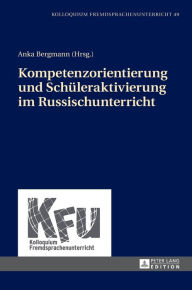 Title: Kompetenzorientierung und Schueleraktivierung im Russischunterricht, Author: Anka Bergmann