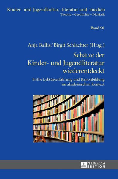 Schaetze der Kinder- und Jugendliteratur wiederentdeckt: Fruehe Lektuereerfahrung und Kanonbildung im akademischen Kontext