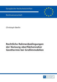 Title: Rechtliche Rahmenbedingungen der Nutzung oberflaechennaher Geothermie bei Großimmobilien, Author: Christoph Berlin