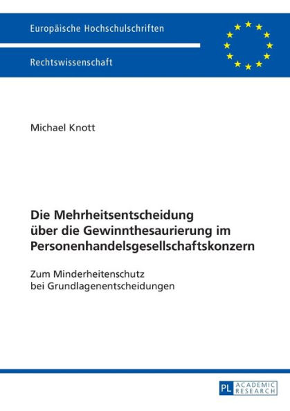 Die Mehrheitsentscheidung ueber die Gewinnthesaurierung im Personenhandelsgesellschaftskonzern: Zum Minderheitenschutz bei Grundlagenentscheidungen