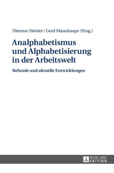 Analphabetismus und Alphabetisierung in der Arbeitswelt: Befunde und aktuelle Entwicklungen