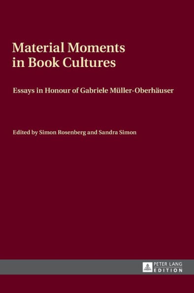 Material Moments in Book Cultures: Essays in Honour of Gabriele Mueller-Oberhaeuser