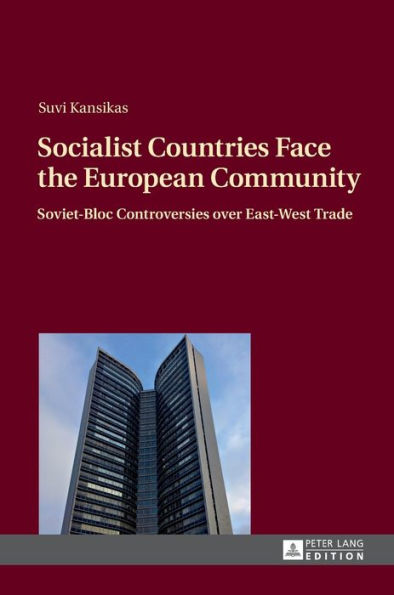 Socialist Countries Face the European Community: Soviet-Bloc Controversies over East-West Trade