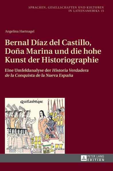 Bernal Díaz del Castillo, Doña Marina und die hohe Kunst der Historiographie: Eine Umfeldanalyse der "Historia Verdadera de la Conquista de la Nueva España"