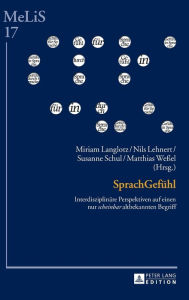 Title: SprachGefuehl: Interdisziplinaere Perspektiven auf einen nur «scheinbar» altbekannten Begriff, Author: Miriam Langlotz