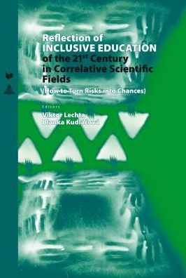 Reflection of Inclusive Education of the 21 st Century in the Correlative Scientific Fields: How to Turn Risks into Chances