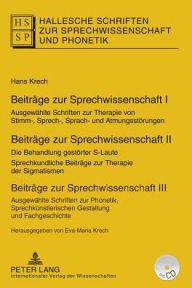 Title: Beitraege zur Sprechwissenschaft I-III: Ausgewaehlte Schriften zur Therapie von Stimm-, Sprech-, Sprach- und Atmungsstoerungen, Author: Hans Krech